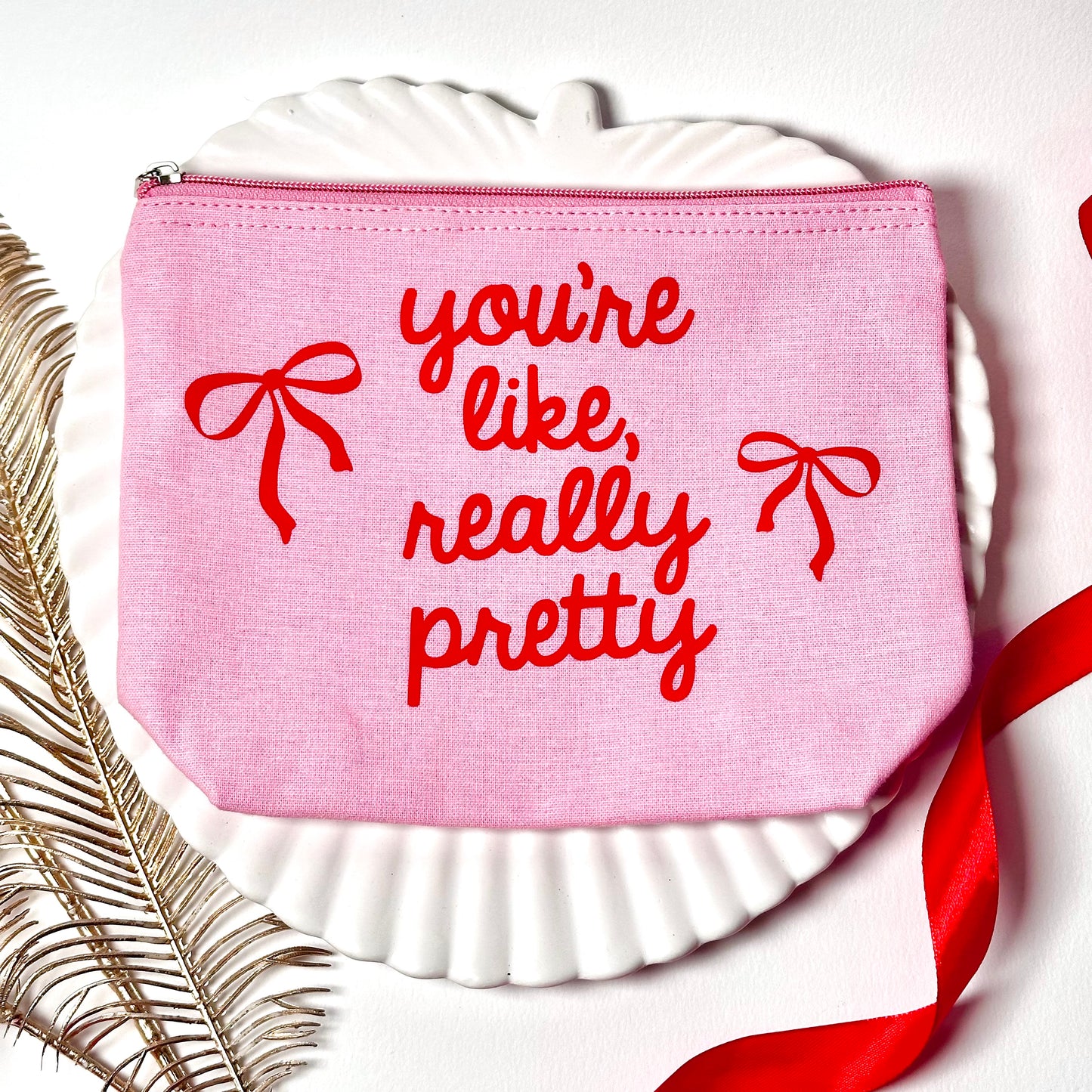 'You're Like Really Pretty' Pink Zip Pouch