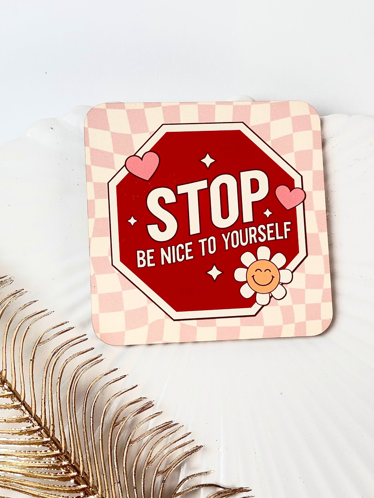 'Stop, Be Nice to Yourself' Coaster