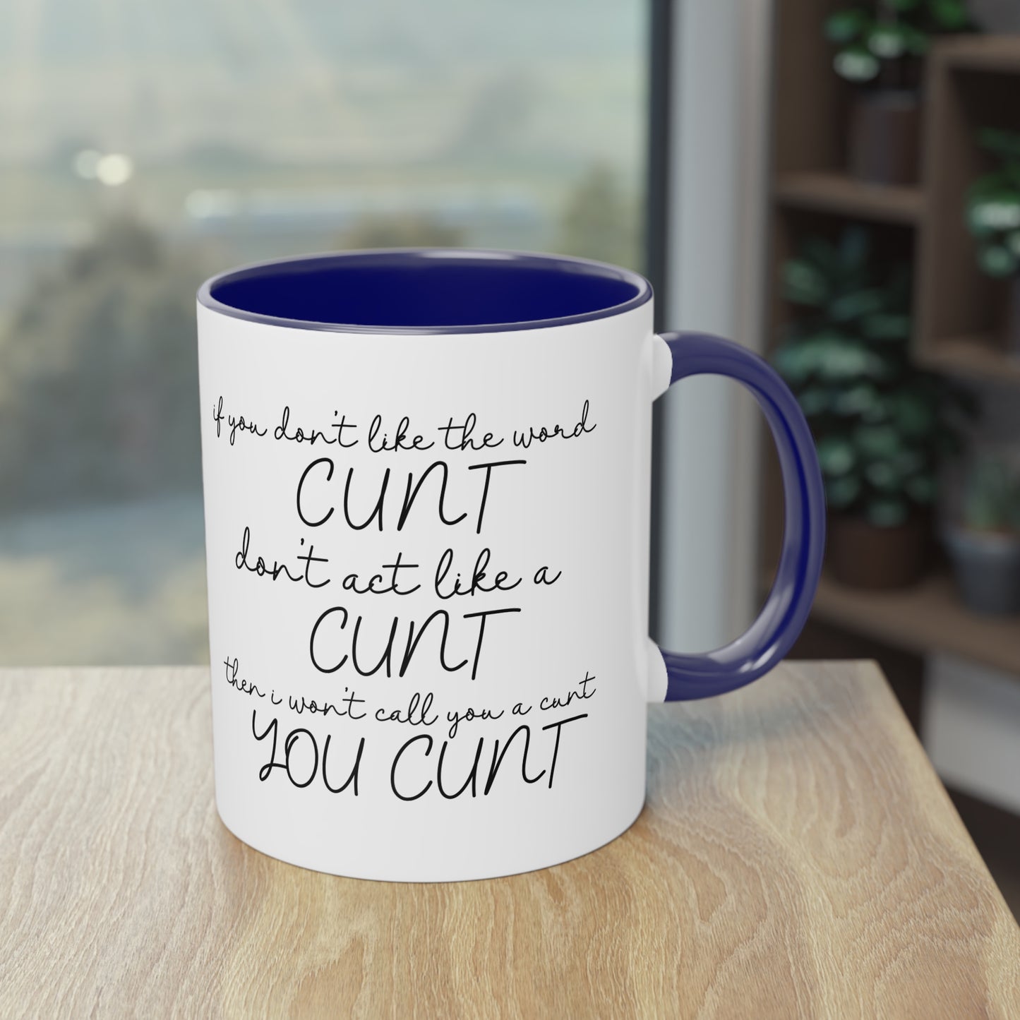 If you dont like the word C**t, Dont act like a C**T Novelty Mug - Style 2