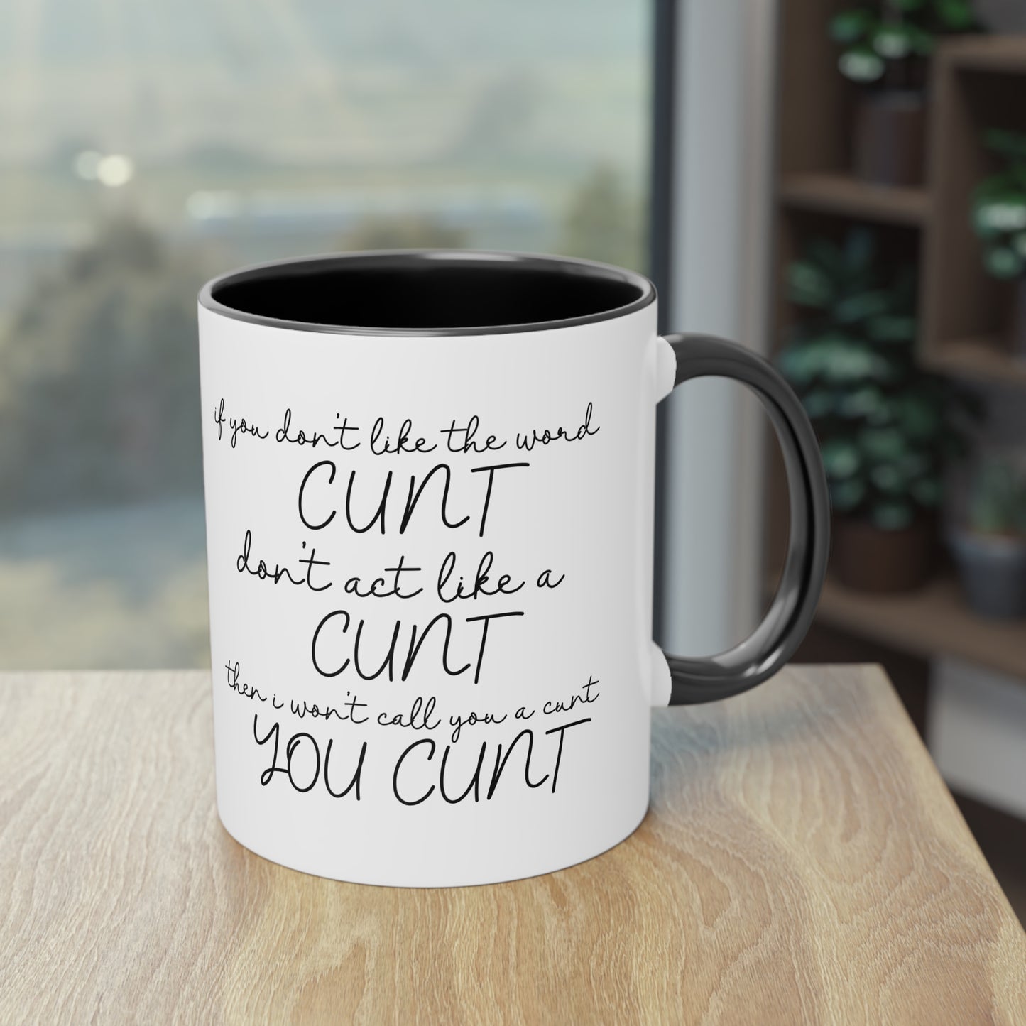If you dont like the word C**t, Dont act like a C**T Novelty Mug - Style 2