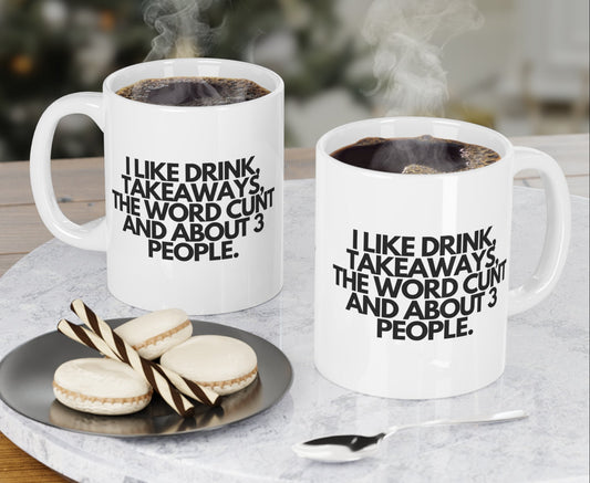 I Like Drink, Takeaways, The Word C**t & About 3 People Novelty Mug