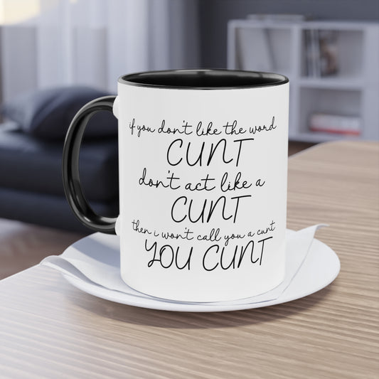If you dont like the word C**t, Dont act like a C**T Novelty Mug - Style 2