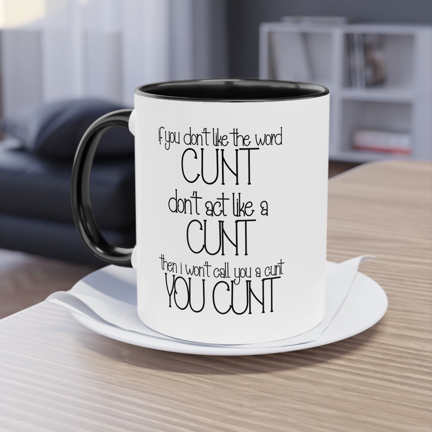 If you dont like the word C**t, Dont act like a C**T Novelty Mug - Style 4