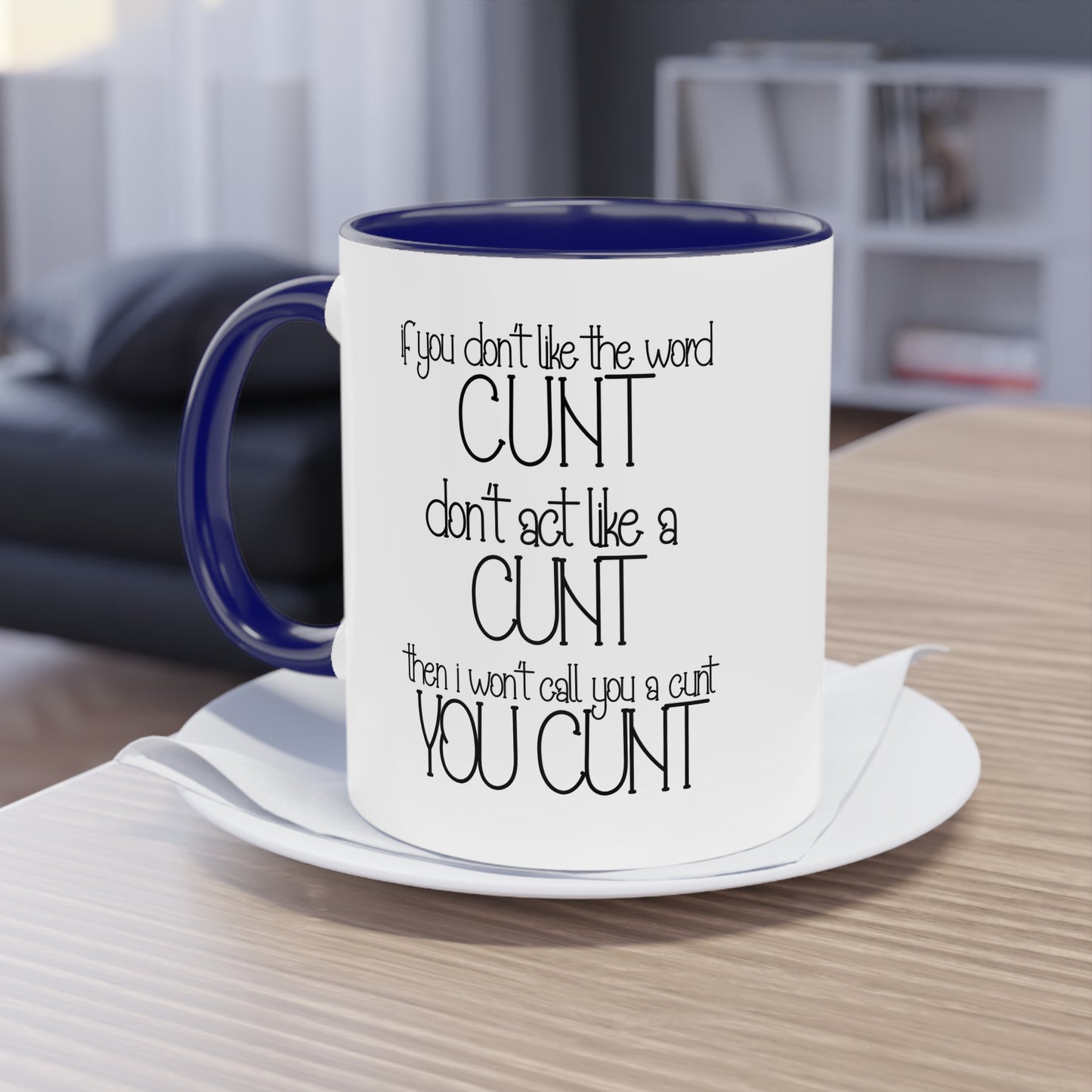 If you dont like the word C**t, Dont act like a C**T Novelty Mug - Style 4