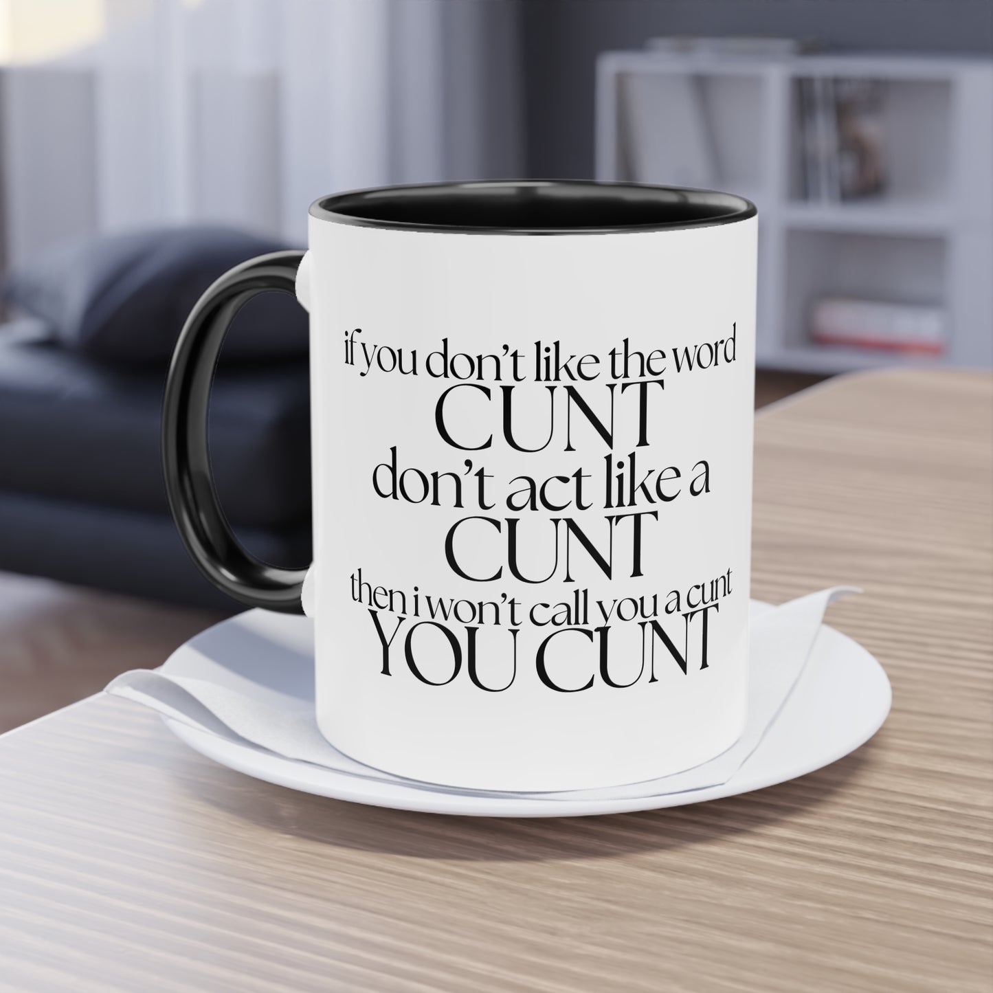 If you dont like the word C**t, Dont act like a C**T Novelty Mug - Style 6