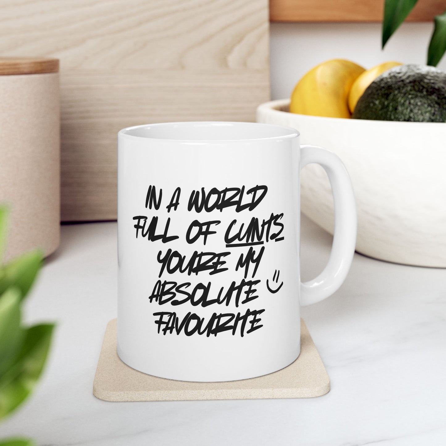 'In a World Full Of C**ts, Youre My Absolute Favourite' Funny Mug / Coaster