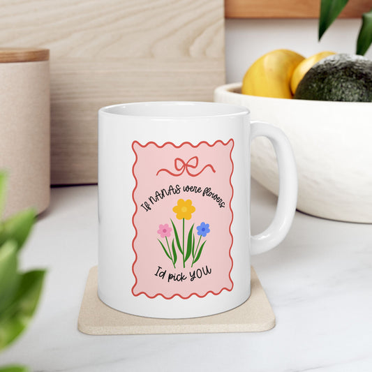 'If Nanas Were Flowers, Id Pick You' Cute Thoughtful Gift Mug / Coaster