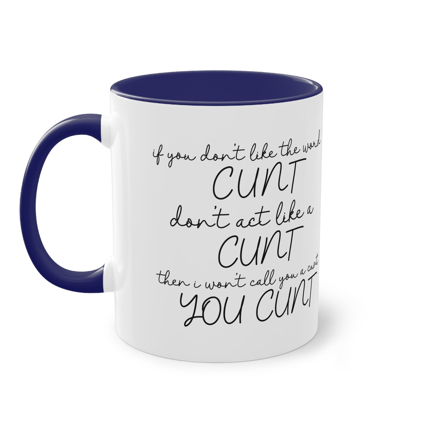 If you dont like the word C**t, Dont act like a C**T Novelty Mug - Style 2