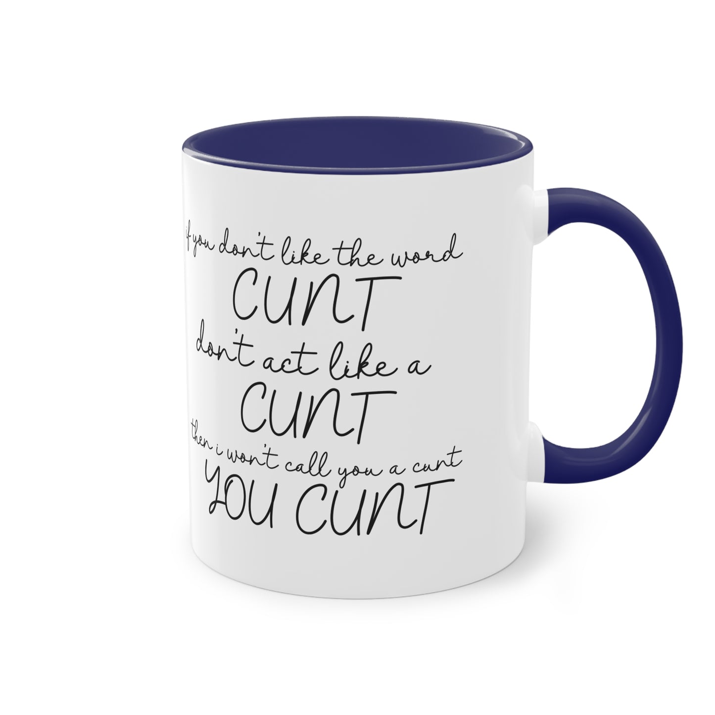 If you dont like the word C**t, Dont act like a C**T Novelty Mug - Style 2