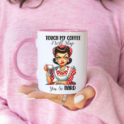 'Touch My Coffee, I Will Slap You So Hard' Novelty Mug